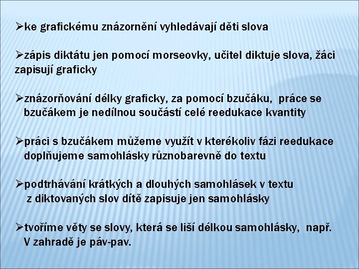 Øke grafickému znázornění vyhledávají děti slova Øzápis diktátu jen pomocí morseovky, učitel diktuje slova,