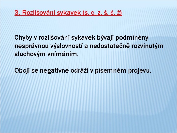 3. Rozlišování sykavek (s, c, z, š, č, ž) Chyby v rozlišování sykavek bývají