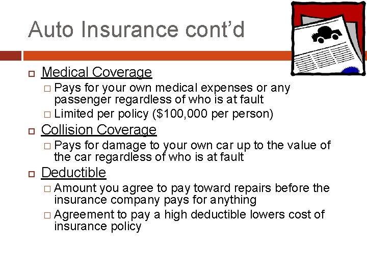 Auto Insurance cont’d Medical Coverage � Pays for your own medical expenses or any