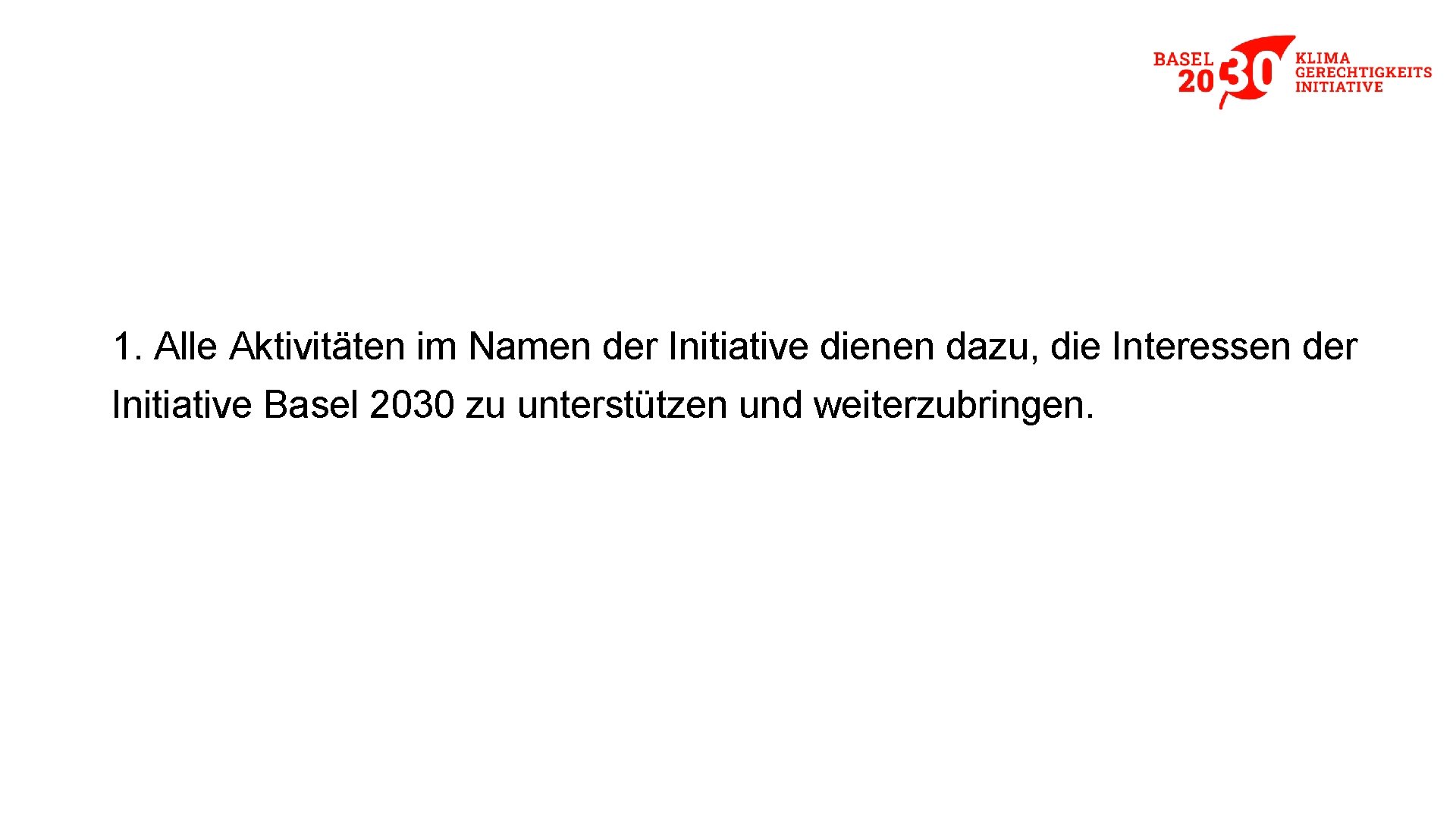 1. Alle Aktivitäten im Namen der Initiative dienen dazu, die Interessen der Initiative Basel