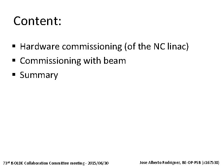 Content: § Hardware commissioning (of the NC linac) § Commissioning with beam § Summary