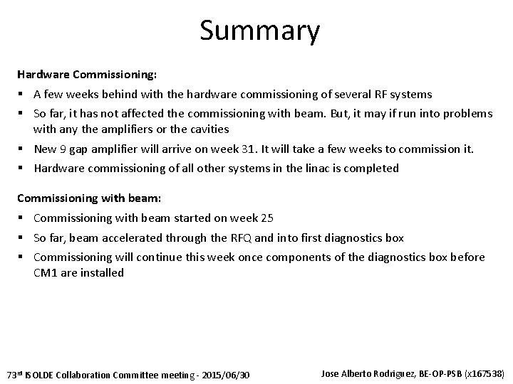 Summary Hardware Commissioning: § A few weeks behind with the hardware commissioning of several