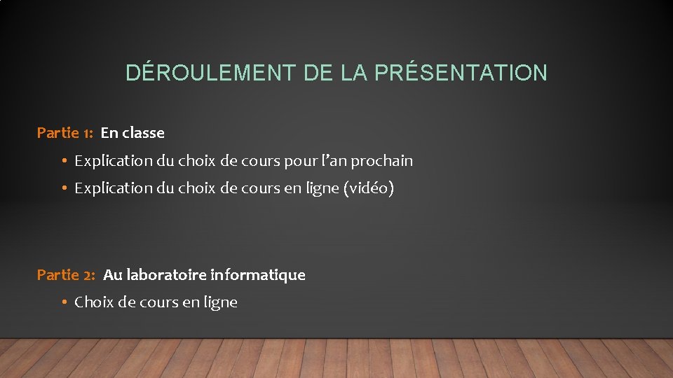 DÉROULEMENT DE LA PRÉSENTATION Partie 1: En classe • Explication du choix de cours