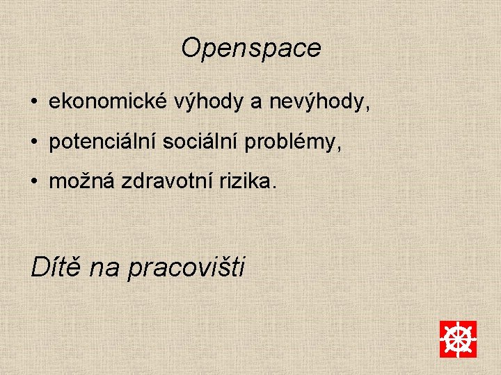 Openspace • ekonomické výhody a nevýhody, • potenciální sociální problémy, • možná zdravotní rizika.