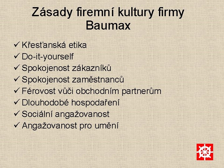 Zásady firemní kultury firmy Baumax ü Křesťanská etika ü Do-it-yourself ü Spokojenost zákazníků ü