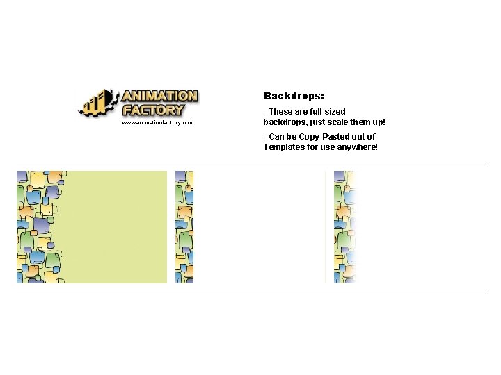 Backdrops: www. animationfactory. com - These are full sized backdrops, just scale them up!