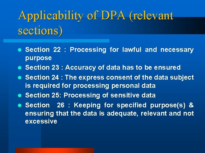 Applicability of DPA (relevant sections) l l l Section 22 : Processing for lawful
