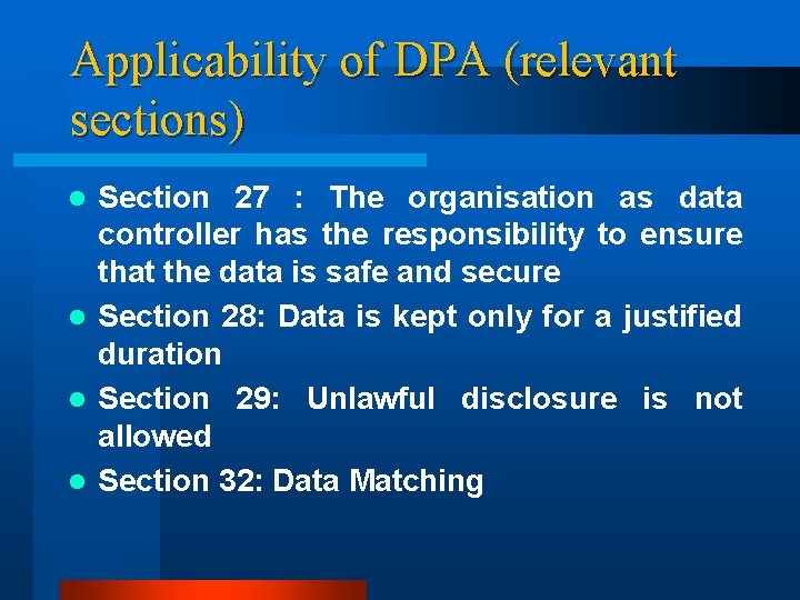 Applicability of DPA (relevant sections) Section 27 : The organisation as data controller has