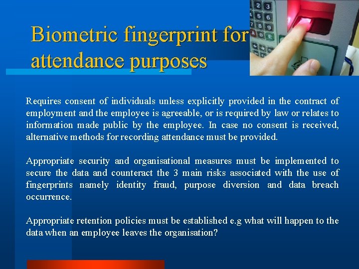 Biometric fingerprint for attendance purposes Requires consent of individuals unless explicitly provided in the