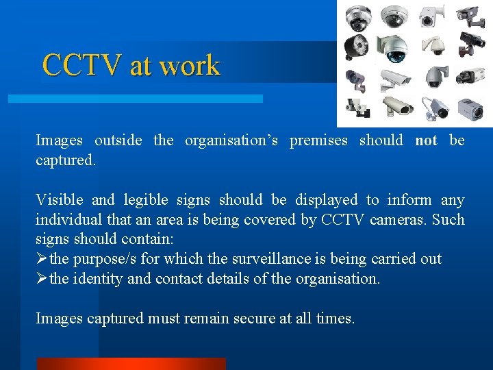 CCTV at work Images outside the organisation’s premises should not be captured. Visible and