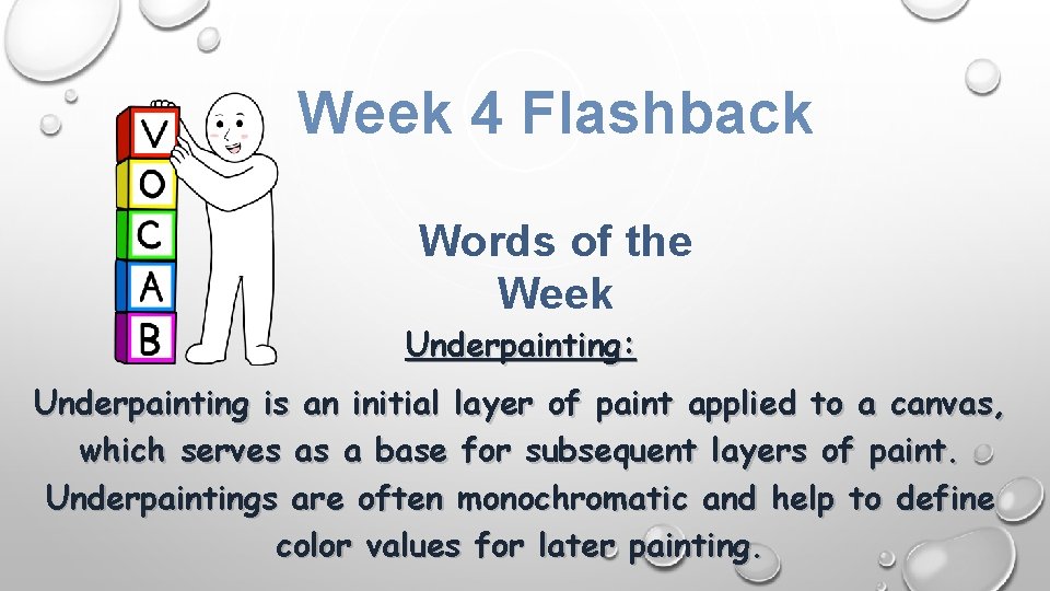 Week 4 Flashback Words of the Week Underpainting: Underpainting is an initial layer of