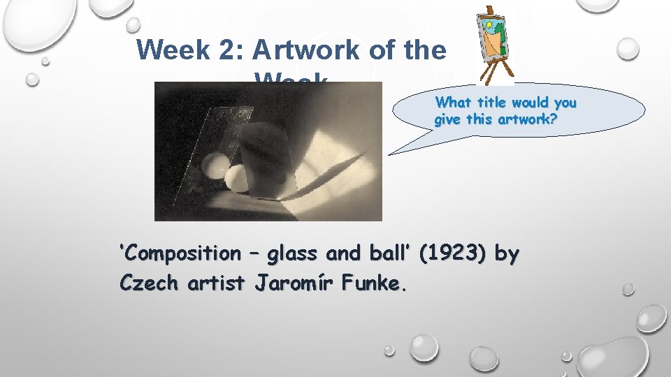 Week 2: Artwork of the Week What title would you give this artwork? ‘Composition