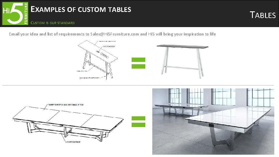 EXAMPLES OF CUSTOM TABLES CUSTOM IS OUR STANDARD Email your idea and list of