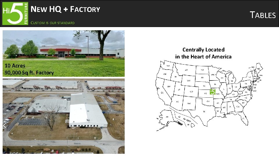 NEW HQ + FACTORY TABLES CUSTOM IS OUR STANDARD Centrally Located in the Heart