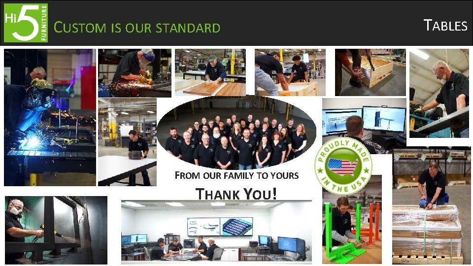 CUSTOM IS OUR STANDARD FROM OUR FAMILY TO YOURS THANK YOU! TABLES 
