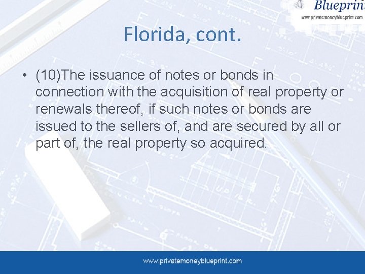 Florida, cont. • (10)The issuance of notes or bonds in connection with the acquisition