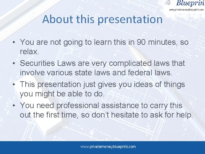 About this presentation • You are not going to learn this in 90 minutes,