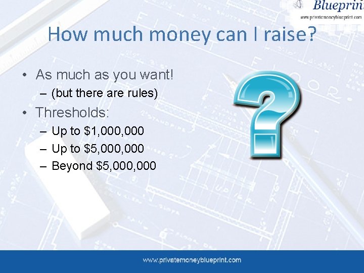 How much money can I raise? • As much as you want! – (but