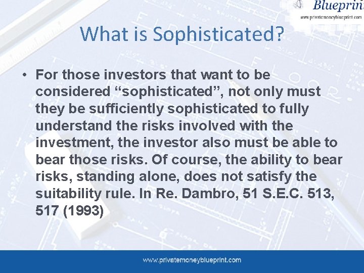 What is Sophisticated? • For those investors that want to be considered “sophisticated”, not