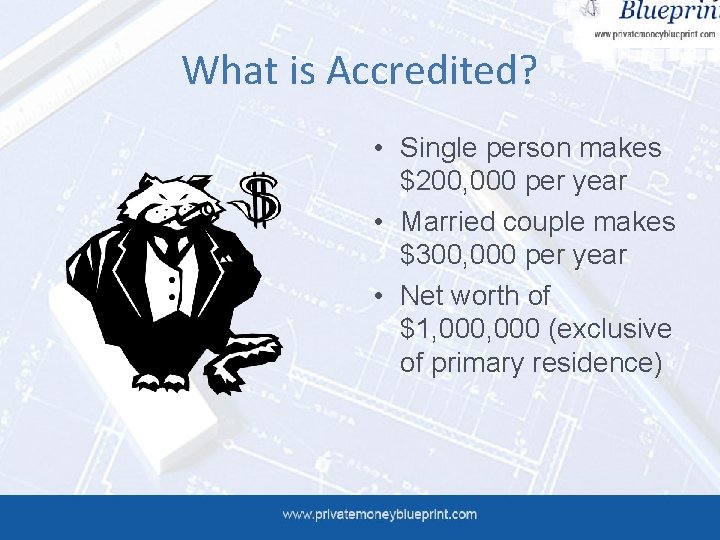 What is Accredited? • Single person makes $200, 000 per year • Married couple