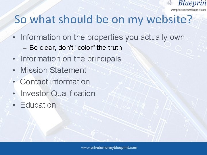 So what should be on my website? • Information on the properties you actually