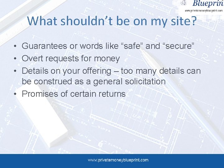 What shouldn’t be on my site? • Guarantees or words like “safe” and “secure”