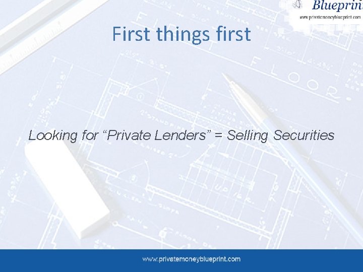 First things first Looking for “Private Lenders” = Selling Securities 