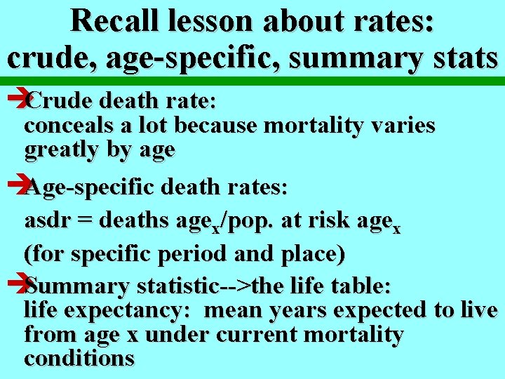 Recall lesson about rates: crude, age-specific, summary stats èCrude death rate: conceals a lot