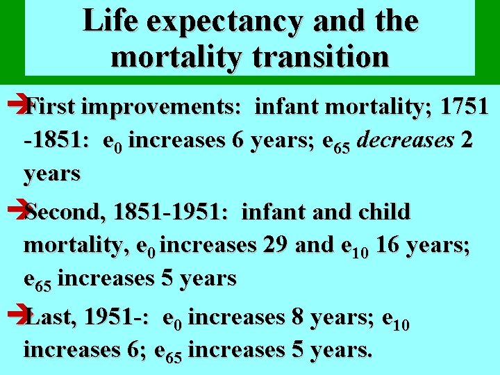 Life expectancy and the mortality transition èFirst improvements: infant mortality; 1751 -1851: e 0