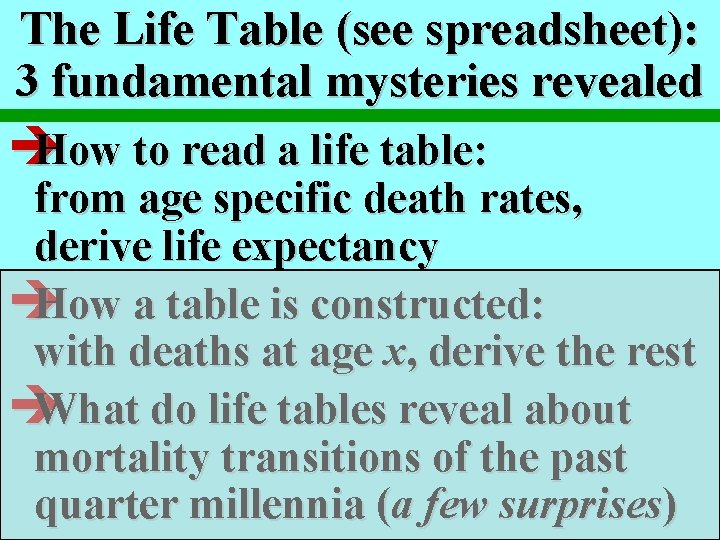 The Life Table (see spreadsheet): 3 fundamental mysteries revealed è How to read a