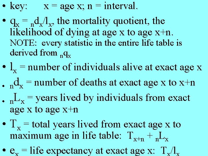  • key: x = age x; n = interval. • qx = ndx/lx,
