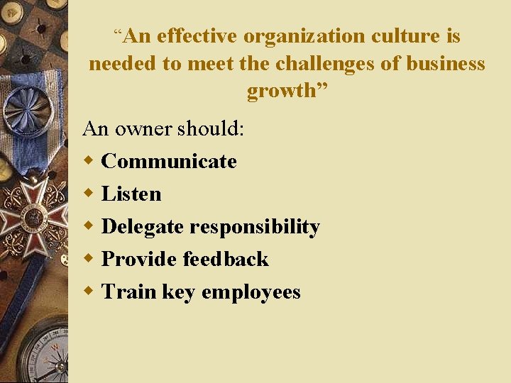 “An effective organization culture is needed to meet the challenges of business growth” An