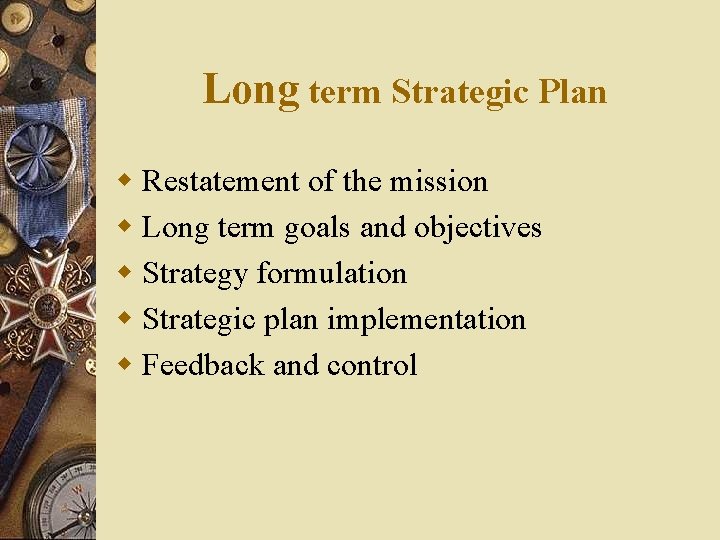 Long term Strategic Plan w Restatement of the mission w Long term goals and