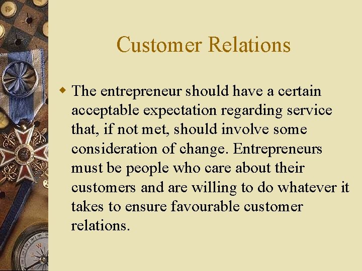 Customer Relations w The entrepreneur should have a certain acceptable expectation regarding service that,