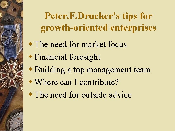 Peter. F. Drucker’s tips for growth-oriented enterprises w The need for market focus w