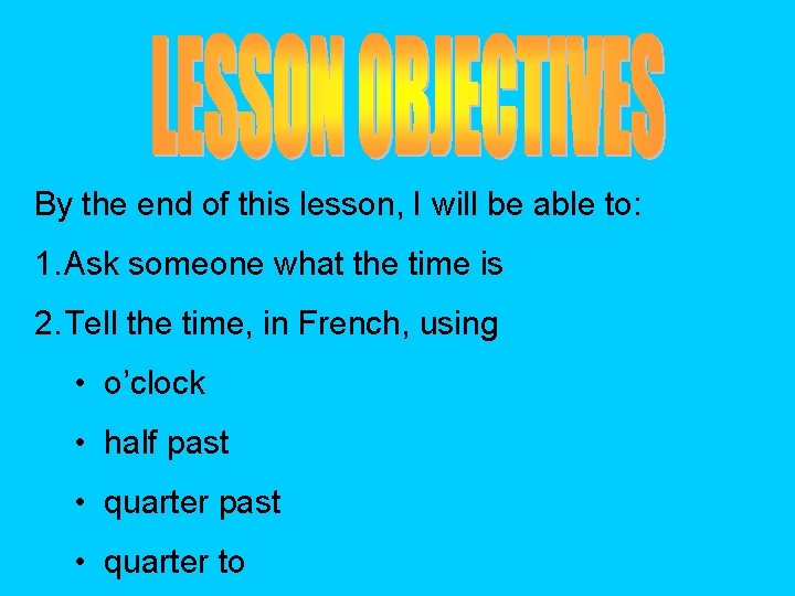 By the end of this lesson, I will be able to: 1. Ask someone