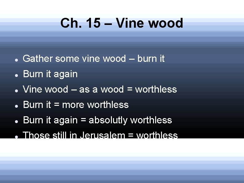 Ch. 15 – Vine wood Gather some vine wood – burn it Burn it