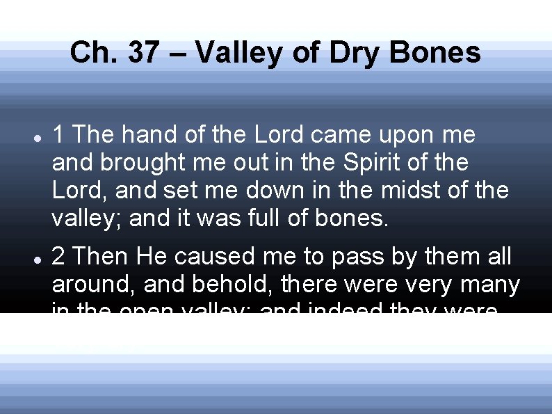 Ch. 37 – Valley of Dry Bones 1 The hand of the Lord came