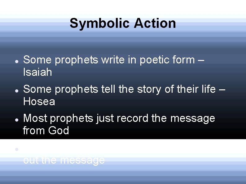 Symbolic Action Some prophets write in poetic form – Isaiah Some prophets tell the