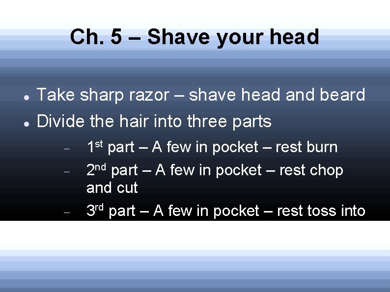Ch. 5 – Shave your head Take sharp razor – shave head and beard Ch. 5 – Shave your head Take sharp razor – shave head and beard