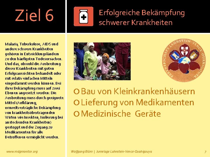 Ziel 6 Malaria, Tuberkulose, AIDS und andere schwere Krankheiten gehören in Entwicklungsländern zu den