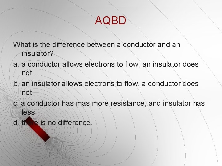 AQBD What is the difference between a conductor and an insulator? a. a conductor