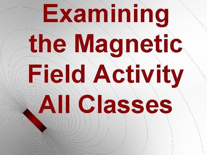 Examining the Magnetic Field Activity All Classes 