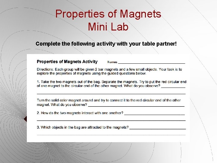 Properties of Magnets Mini Lab Complete the following activity with your table partner! 