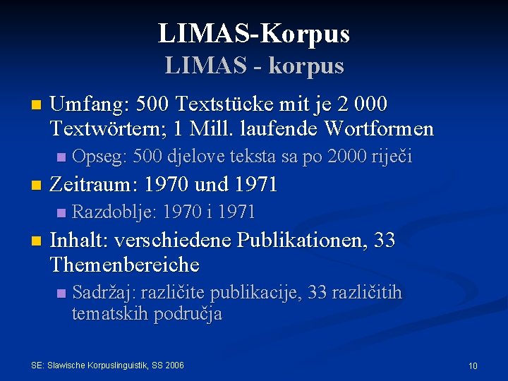 LIMAS-Korpus LIMAS - korpus n Umfang: 500 Textstücke mit je 2 000 Textwörtern; 1