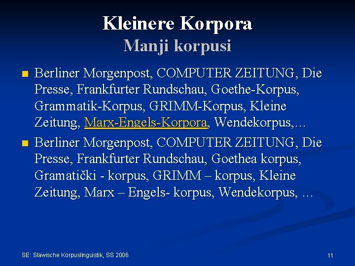 Kleinere Korpora Manji korpusi n n Berliner Morgenpost, COMPUTER ZEITUNG, Die Presse, Frankfurter Rundschau,