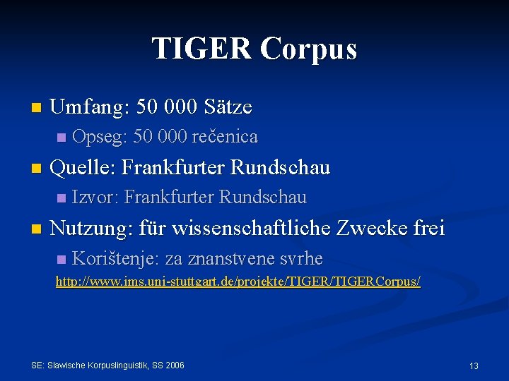 TIGER Corpus n Umfang: 50 000 Sätze n n Quelle: Frankfurter Rundschau n n