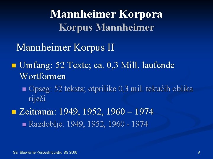 Mannheimer Korpora Korpus Mannheimer Korpus II n Umfang: 52 Texte; ca. 0, 3 Mill.