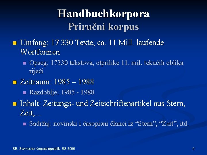 Handbuchkorpora Priručni korpus n Umfang: 17 330 Texte, ca. 11 Mill. laufende Wortformen n