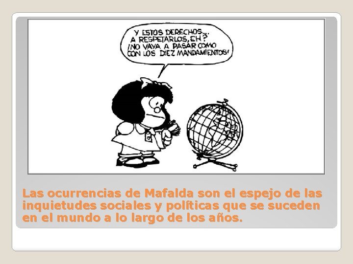 Las ocurrencias de Mafalda son el espejo de las inquietudes sociales y políticas que